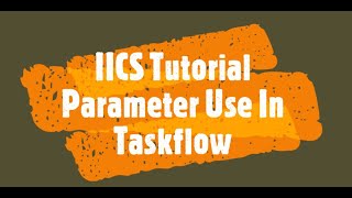 IICS  Use Of Parameter in Taskflow  Mapping Task Mapping amp Difference in Informatica Cloud [upl. by Introc]