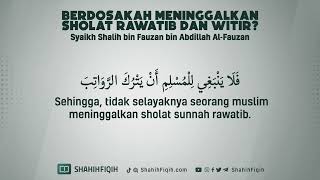 BERDOSAKAH MENINGGALKAN SHALAT RAWATIB DAN WITIR👤 Syaikh Shalih bin Fauzan bin Abdillah AlFauzan [upl. by Ermengarde]