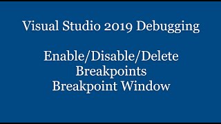 Part2 Debugging In Visual Studio 2019 EnableDisableDelete Breakpoints Breakpoint Window [upl. by Airotel]