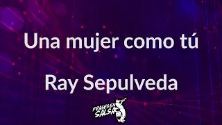 Una mujer como tu letra  Ray sepulveda Frases en Salsa [upl. by Eillas]