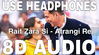 Rait Zara Si 8D Audio  Atrangi Re  Arijit Singh Shashaa  Akshay Kumar Dhanush Sara Ali Khan [upl. by Nehemiah315]