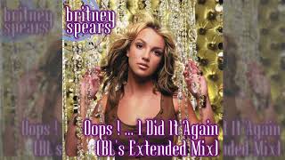 Britney Spears  Oops   I Did It Again BLs Extended Mix [upl. by Lundell]