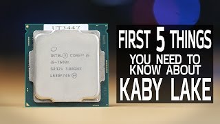 First 5 Things You Need to Know About Kaby Lake [upl. by Ahsiek]