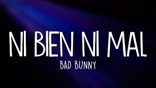 Bad Bunny  Ni Bien Ni Mal Letra  Lyrics [upl. by Wrand]