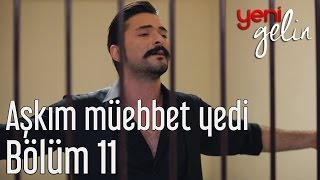 Yeni Gelin 11 Bölüm  Aşkım Müebbet Yedi [upl. by Shina]