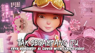 Yaya BoBoiBoy  Tak Segampang Itu Ai Cover With Lyrics [upl. by Terina34]