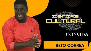 IDENTIDADE CULTURAL CONVIDA BETO CORREA [upl. by Nnyluqcaj]