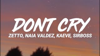 Zetto Naia Valdez Kaeve Sirboss  DON’T CRY LetraLyrics [upl. by Pack]