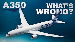 What’s WRONG with the Airbus A350 [upl. by Yeo]