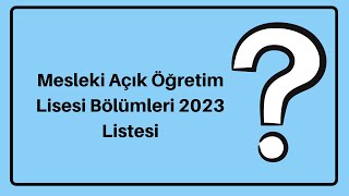 Mesleki Açık Öğretim Lisesi Bölümleri 2023 Listesi [upl. by Gibbie]