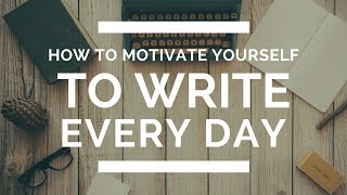 How to Motivate Yourself to Write Every Day [upl. by Ania]