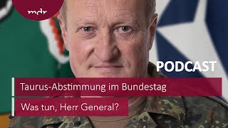 182 Keine Sternstunde TaurusAbstimmung im Bundestag  Podcast Was tun Herr General  MDR Aktuel [upl. by Etteragram]