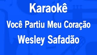 Karaokê Você Partiu Meu Coração  Wesley Safadão [upl. by Acina]