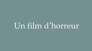 How to Pronounce Un film dhorreur A horror movie Correctly in French [upl. by Dugald]