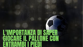 limportanza di saper giocare il pallone con entrambi i piedi [upl. by Artim]