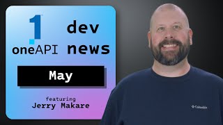 New for May 2024  oneAPI Dev News  Intel Software [upl. by Vladamir]