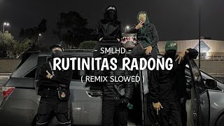 SMLHD  RUTINITAS RADONG ft LOS BENDRONG REMIX SLOWED [upl. by Ripleigh]