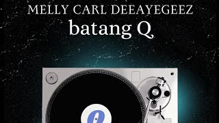 Melly Carl  Batang Q feat Deeayegeez PRODBY JOB BEATS [upl. by Luhem]