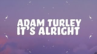 Adam Turley  Its Alright Lyrics [upl. by Anauqaj716]