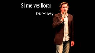 Si me ves llorar Erik Mulchy [upl. by Asemaj]