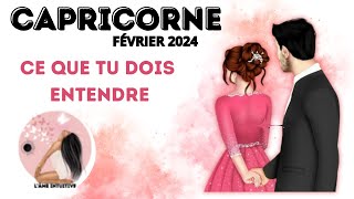 Capricorne FÉVRIER 2024  CE QUE TU DOIS ENTENDRE [upl. by Per]