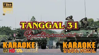 TANGGAL 31 Sudirman  KARAOKE HD 4K Tanpa Vocal [upl. by Clemmie755]