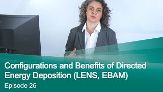 Episode 26 Configurations and Benefits of Directed Energy Deposition LENS EBAM [upl. by Darnoc]