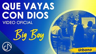 Que VAYAS Con Dios 🙏🏾 Big Boy Video Oficial [upl. by Mccormac695]