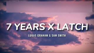 Lukas Graham amp Sam Smith  7 Years X Latch Lyrics TikTok Version [upl. by Otilia677]