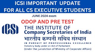 ICSI IMPORTANT UPDATE FOR ALL CS STUDENTS FOR JUNE 2024 EXAM REGARDING ODOP AND PRE TEST [upl. by Westmoreland]