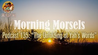 Morning Morsels 135 The Unfolding of Yah’s Words [upl. by Nahrut]