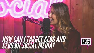 009 How Can I Target CEOs And CFOs On Social Media [upl. by Nayrb]