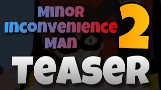 Minor Inconvenience Man 2  TEASER [upl. by Enaek]