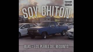 SOY CHITON  BLAS x Los Plebes Del Requinto [upl. by Eleinad]