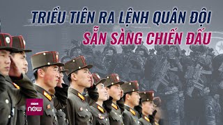 Thế giới toàn cảnh Bán đảo Triều Tiên “dậy sóng” ông Kim Jongun lệnh quân đội sẵn sàng chiến đấu [upl. by Drucy]