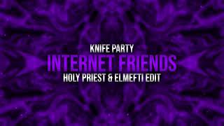 Knife Party  Internet Friends Holy Priest amp elMefti Edit [upl. by Annovaj947]