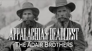 Appalachias Deadliest The Adair Brothers [upl. by Ahsinat]