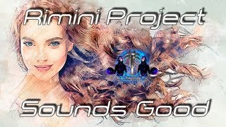 Rimini Project  Sounds Good [upl. by Neehs203]