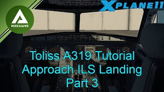 XPlane 11  Toliss A319  V15 Updated  Approach ILS Tutorial Guide Part 3 [upl. by Fugate699]