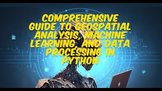 Comprehensive Guide to Geospatial Analysis Machine Learning and Data Processing in Python  Part 1 [upl. by Mines]