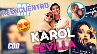 Mi REENCUENTRO Con KAROL Sevilla [upl. by Regina563]