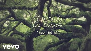 Casting Crowns  Just Be Held Official Lyric Video [upl. by Eneryc]