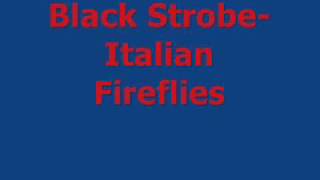 Black Strobe Italian Fireflies [upl. by Busiek]