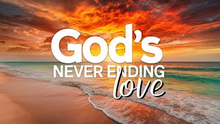 Gods Never ending Love A Soulful Christian Anthem with Uplifting Lyrics to Sing Along [upl. by Gorlicki]