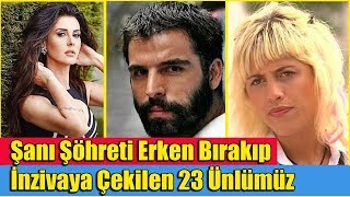 Şanı Şöhreti Erken Bırakıp İnzivaya Çekilen 23 Ünlümüz [upl. by Icken]