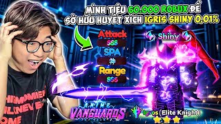 BI HUỲNH BÙNG NỔ TIÊU 60K ROBUX SỞ HỮU IGRIS SHINY MONARCH 001 TRONG ANIME VANGUARDS [upl. by Devinna]