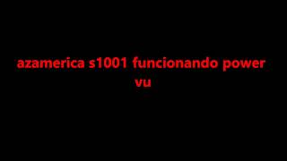 como configurar o azamerica s1001 para funcionar o power vu [upl. by Ajnotal]