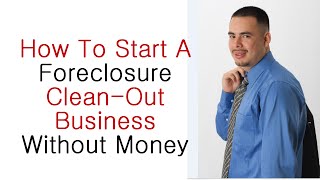 How To Start A Foreclosure Cleanout Business [upl. by Prince540]