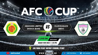 LIVE  ABAHANI LIMITED DHAKA BAN VS CLUB EAGLES MDV  AFC CUP 202324  Preliminary Stage [upl. by Amyas]