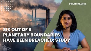 Six of 9 planetary boundaries have been breached because of human activities Study [upl. by Sperry]